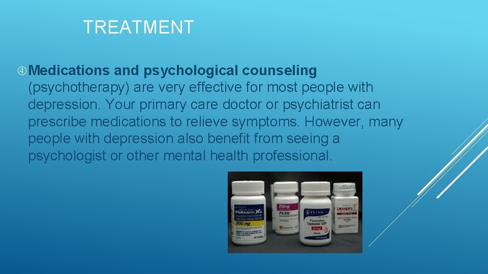 TREATMENT Medications and psychological counseling (psychotherapy) are very effective for most people with depression.