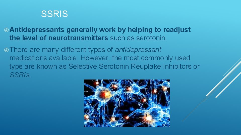 SSRIS Antidepressants generally work by helping to readjust the level of neurotransmitters such as