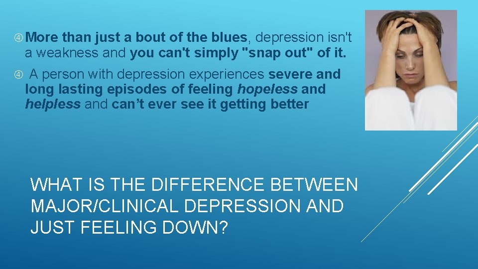  More than just a bout of the blues, depression isn't a weakness and