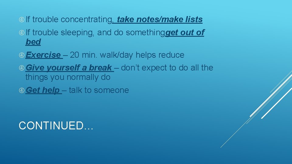  If trouble concentrating, take notes/make lists If trouble sleeping, and do somethingget out