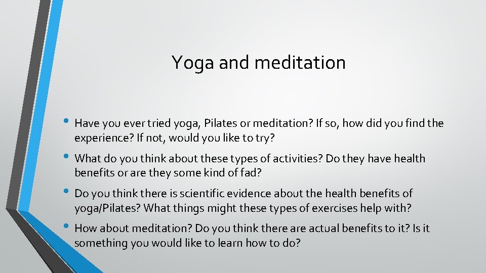 Yoga and meditation • Have you ever tried yoga, Pilates or meditation? If so,