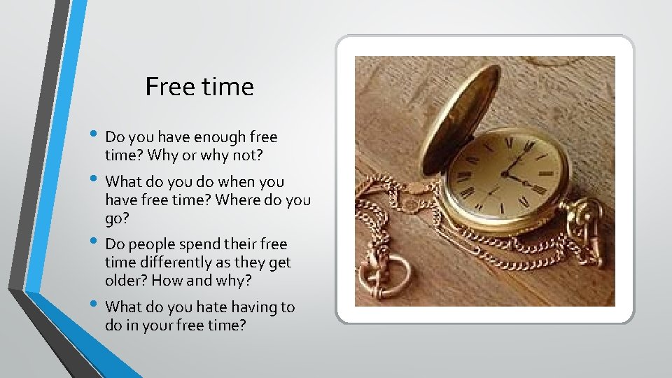 Free time • Do you have enough free time? Why or why not? •