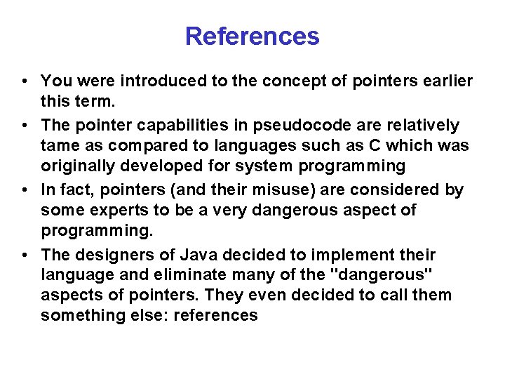 References • You were introduced to the concept of pointers earlier this term. •