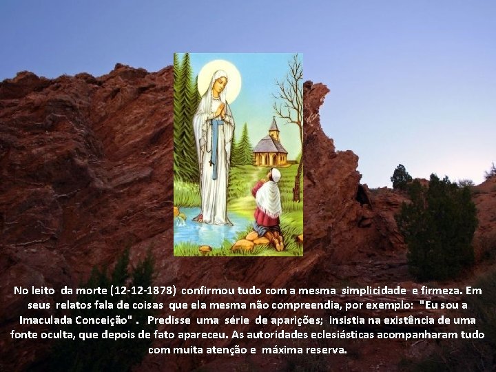 No leito da morte (12 -12 -1878) confirmou tudo com a mesma simplicidade e