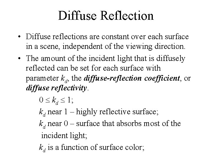 Diffuse Reflection • Diffuse reflections are constant over each surface in a scene, independent