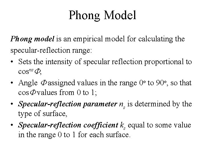 Phong Model Phong model is an empirical model for calculating the specular-reflection range: •