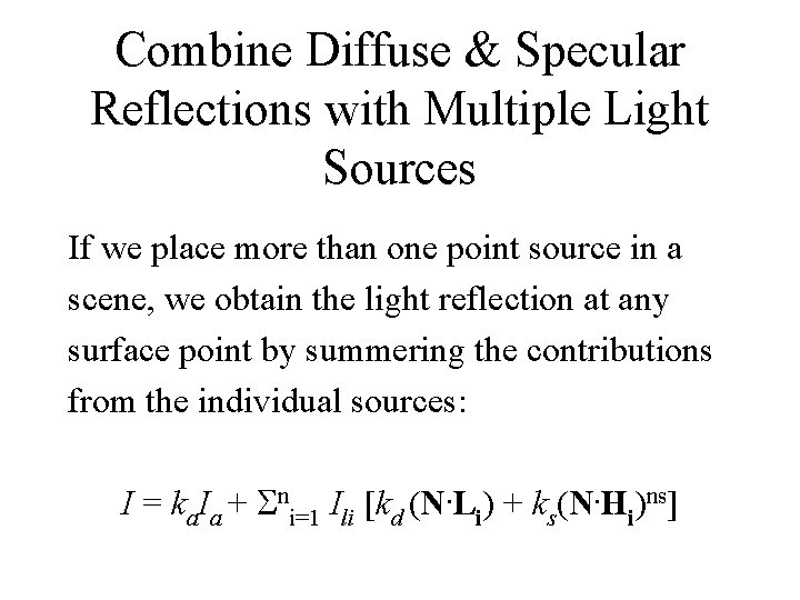 Combine Diffuse & Specular Reflections with Multiple Light Sources If we place more than