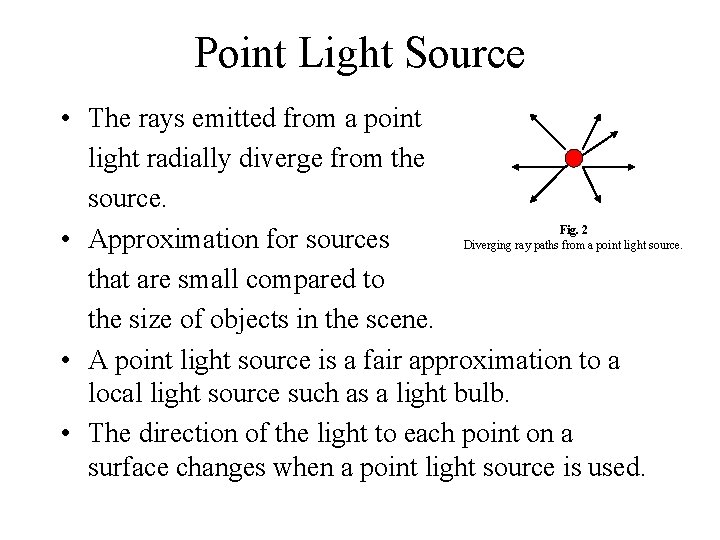 Point Light Source • The rays emitted from a point light radially diverge from