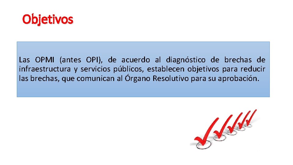 Objetivos Las OPMI (antes OPI), de acuerdo al diagnóstico de brechas de infraestructura y