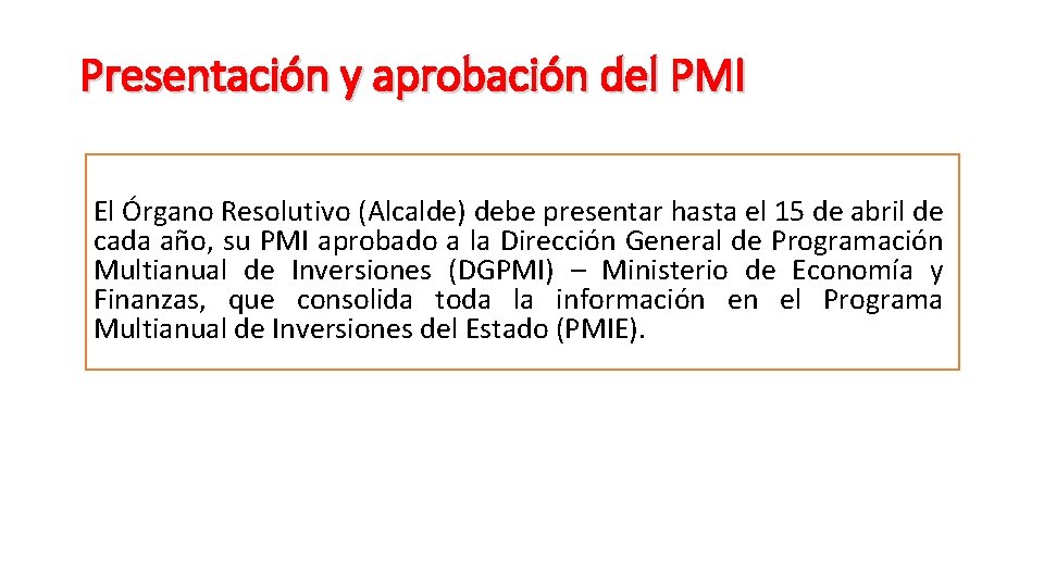 Presentación y aprobación del PMI El Órgano Resolutivo (Alcalde) debe presentar hasta el 15