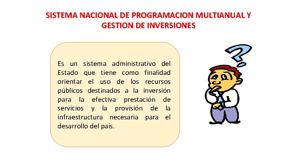 SISTEMA NACIONAL DE PROGRAMACION MULTIANUAL Y GESTION DE INVERSIONES Es un sistema administrativo del