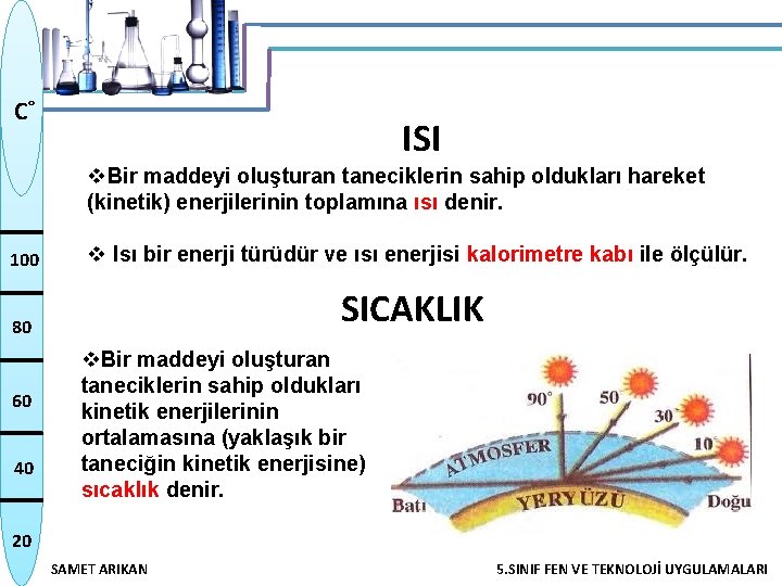 C˚ ISI v. Bir maddeyi oluşturan taneciklerin sahip oldukları hareket (kinetik) enerjilerinin toplamına ısı