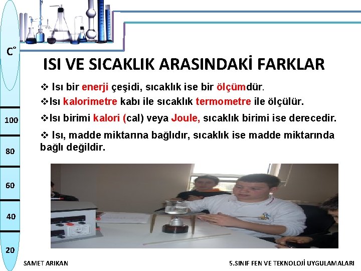 C˚ ISI VE SICAKLIK ARASINDAKİ FARKLAR v Isı bir enerji çeşidi, sıcaklık ise bir