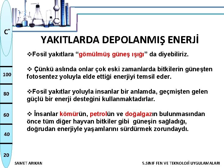 C˚ YAKITLARDA DEPOLANMIŞ ENERJİ v. Fosil yakıtlara “gömülmüş güneş ışığı” da diyebiliriz. 100 v