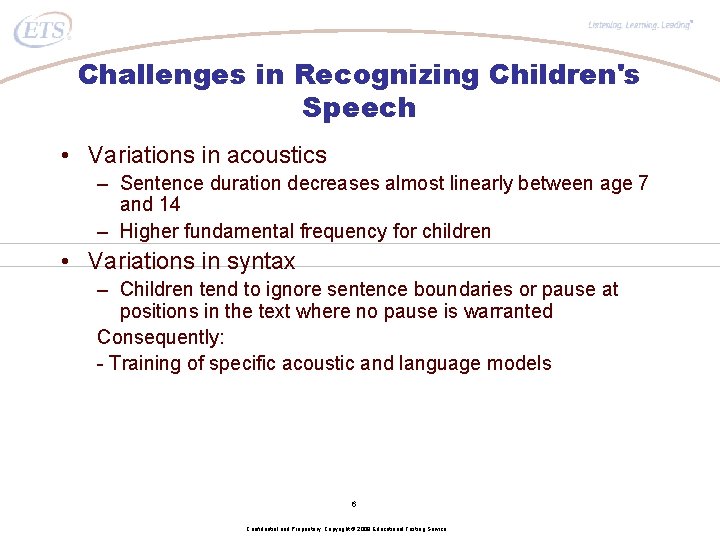 ® Challenges in Recognizing Children's Speech • Variations in acoustics – Sentence duration decreases