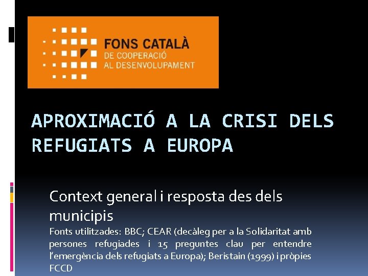 APROXIMACIÓ A LA CRISI DELS REFUGIATS A EUROPA Context general i resposta des dels