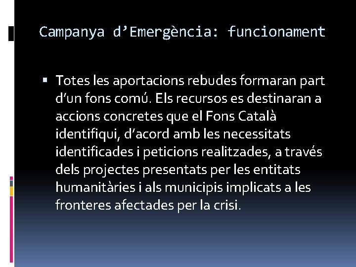 Campanya d’Emergència: funcionament Totes les aportacions rebudes formaran part d’un fons comú. Els recursos