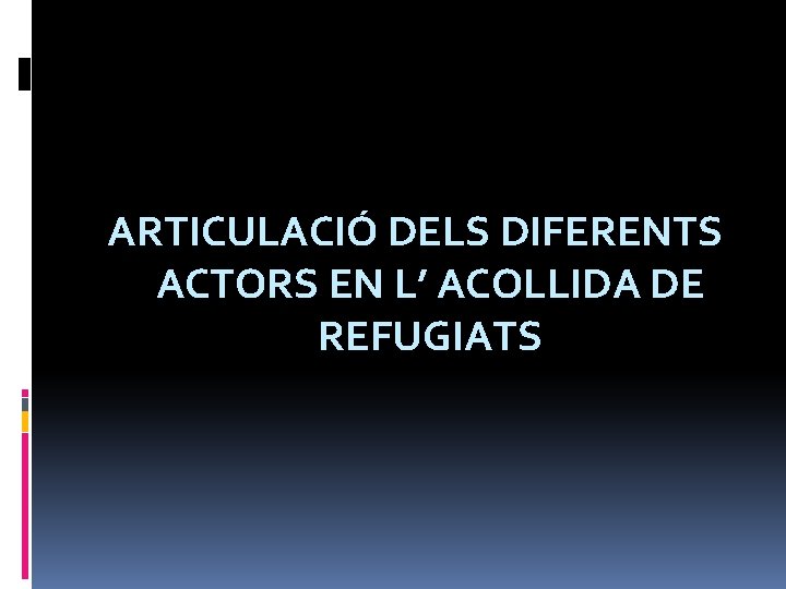 ARTICULACIÓ DELS DIFERENTS ACTORS EN L’ ACOLLIDA DE REFUGIATS 