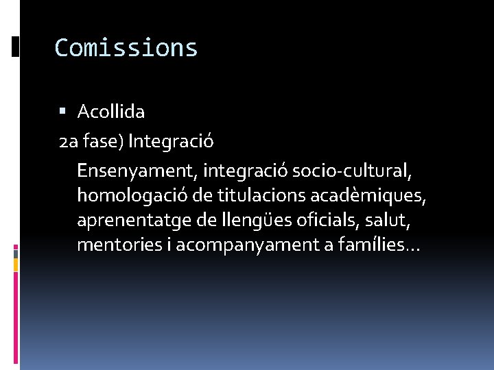 Comissions Acollida 2 a fase) Integració Ensenyament, integració socio-cultural, homologació de titulacions acadèmiques, aprenentatge