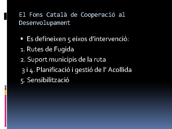 El Fons Català de Cooperació al Desenvolupament Es defineixen 5 eixos d’intervenció: 1. Rutes