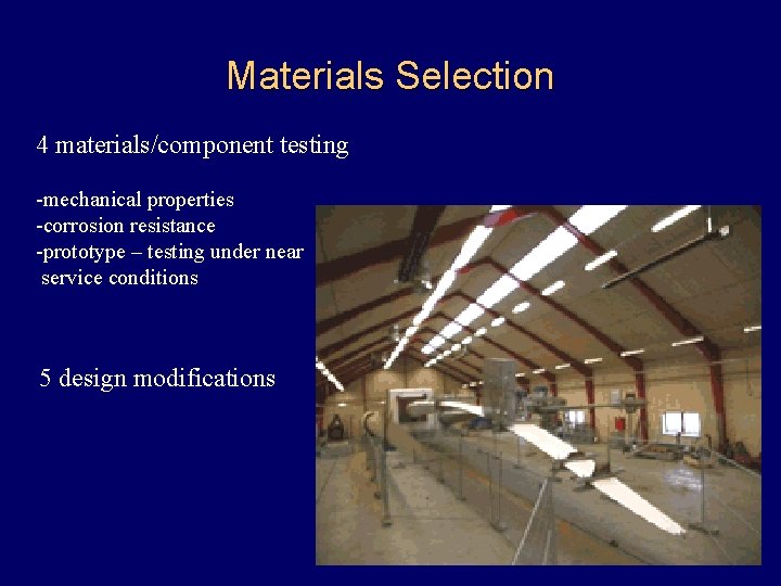 Materials Selection 4 materials/component testing -mechanical properties -corrosion resistance -prototype – testing under near