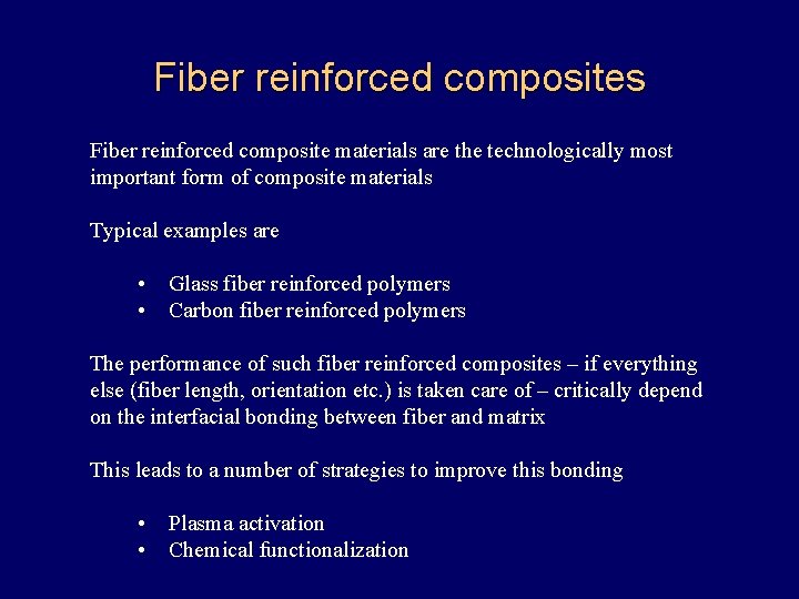 Fiber reinforced composites Fiber reinforced composite materials are the technologically most important form of