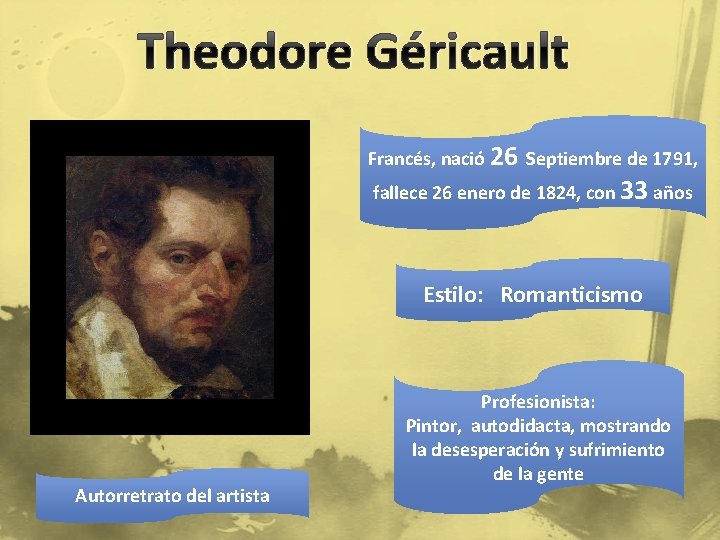 Theodore Géricault Francés, nació 26 septiembre de 1791, fallece 26 enero de 1824, con
