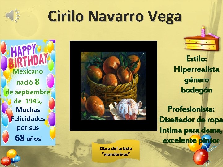 Cirilo Navarro Vega Estilo: Hiperrealista género bodegón Mexicano nació 8 de septiembre de 1945,