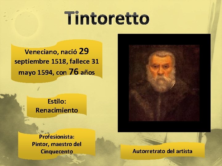Tintoretto Veneciano, nació 29 septiembre 1518, fallece 31 mayo 1594, con 76 años Estilo: