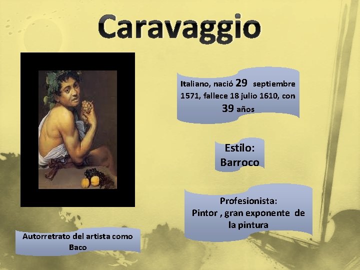 Caravaggio Italiano, nació 29 septiembre 1571, fallece 18 julio 1610, con 39 años Estilo: