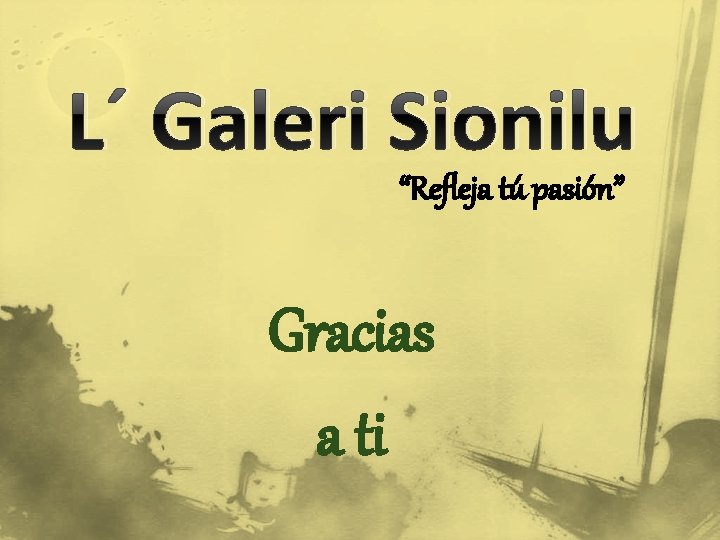 L´ Galeri Sionilu “Refleja tú pasión” Gracias a ti 