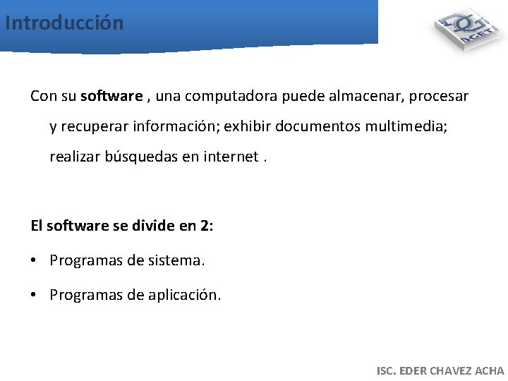 Introducción Con su software , una computadora puede almacenar, procesar y recuperar información; exhibir