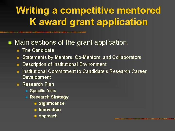 Writing a competitive mentored K award grant application n Main sections of the grant