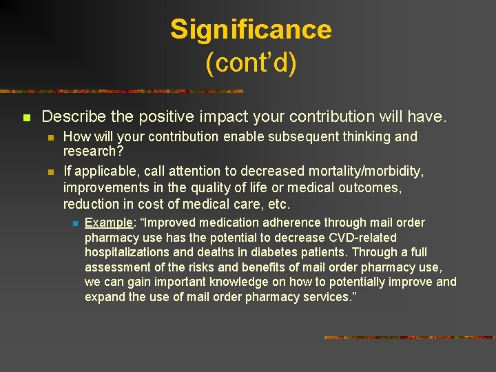 Significance (cont’d) n Describe the positive impact your contribution will have. n n How