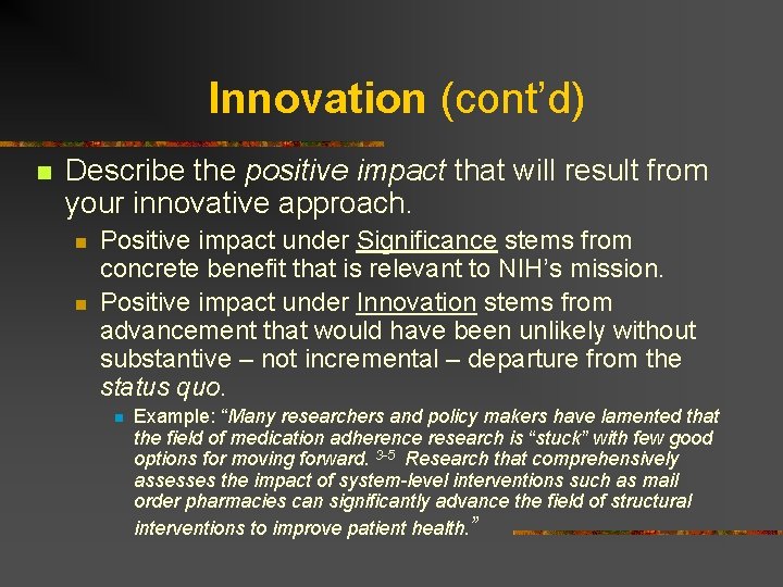 Innovation (cont’d) n Describe the positive impact that will result from your innovative approach.