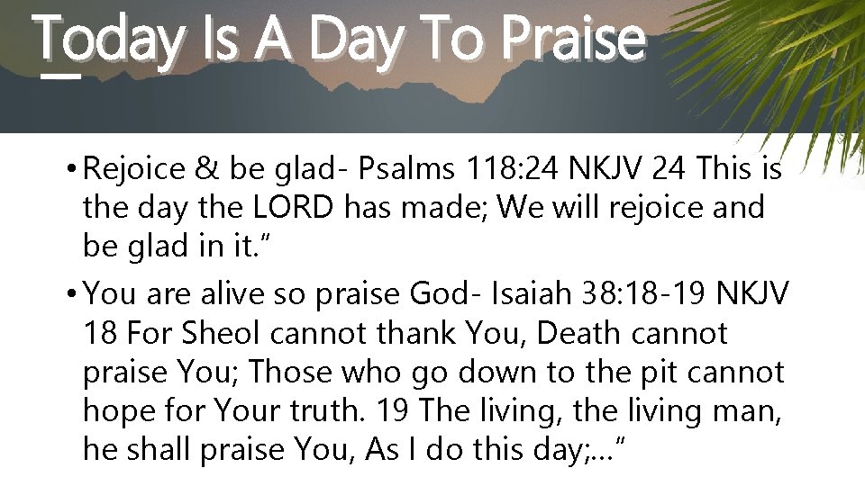 Today Is A Day To Praise • Rejoice & be glad- Psalms 118: 24
