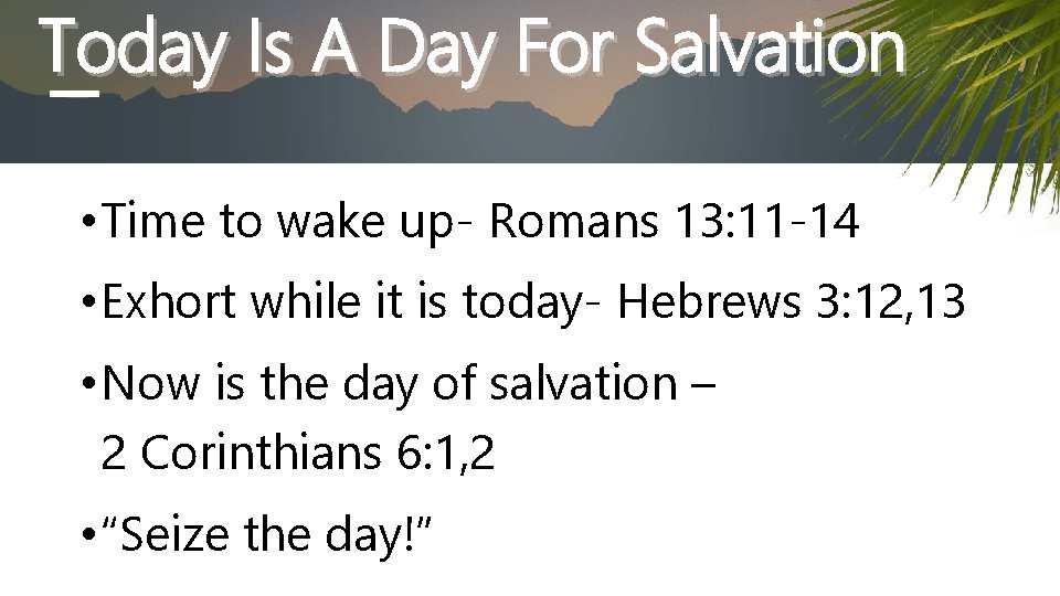 Today Is A Day For Salvation • Time to wake up- Romans 13: 11