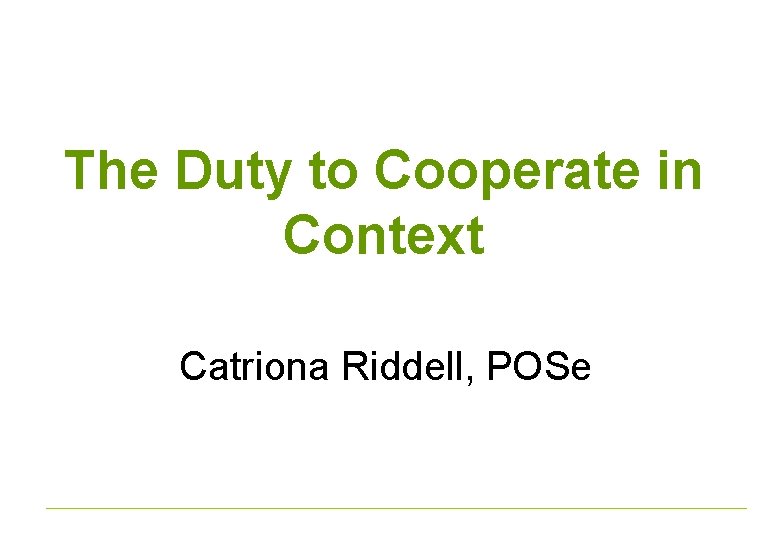 The Duty to Cooperate in Context Catriona Riddell, POSe 