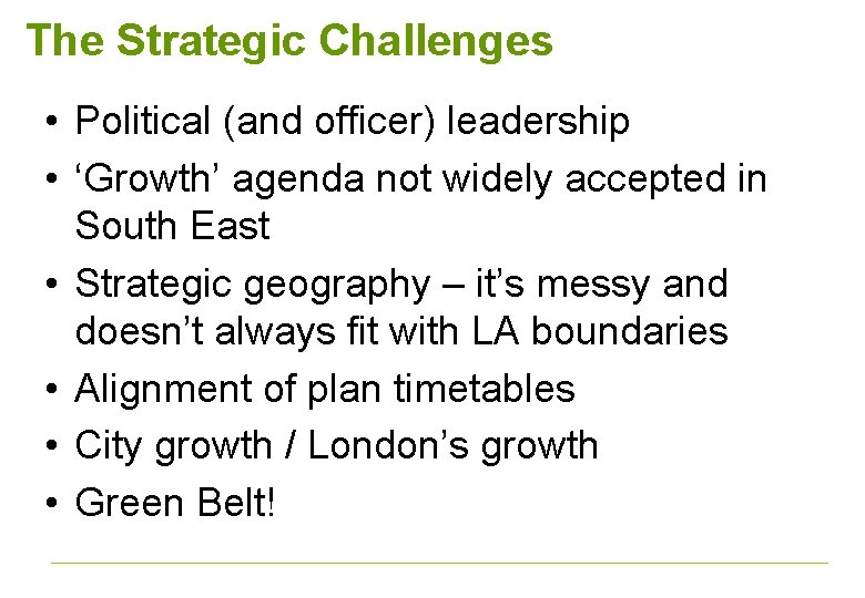 The Strategic Challenges • Political (and officer) leadership • ‘Growth’ agenda not widely accepted