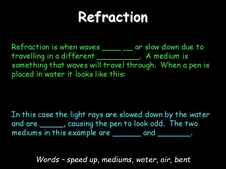 Refraction is when waves ____ __ or slow down due to travelling in a