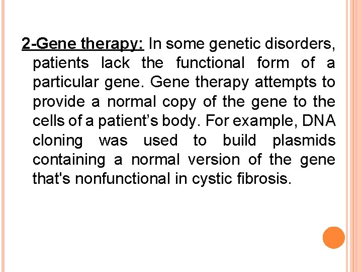 2 -Gene therapy: In some genetic disorders, patients lack the functional form of a