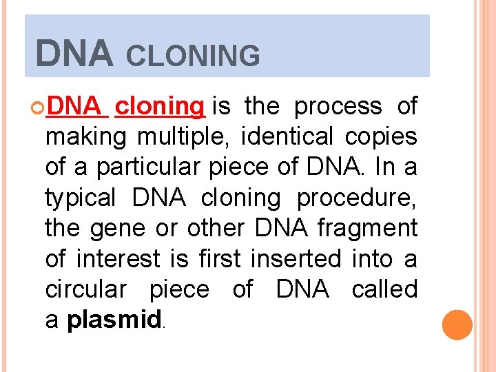 DNA CLONING DNA cloning is the process of making multiple, identical copies of a