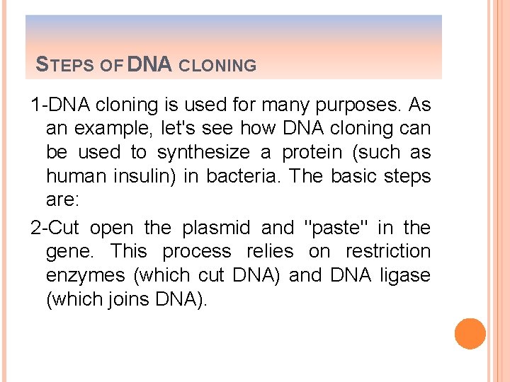 STEPS OF DNA CLONING 1 -DNA cloning is used for many purposes. As an