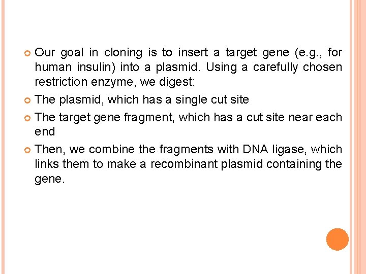 Our goal in cloning is to insert a target gene (e. g. , for