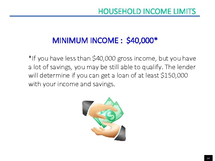 HOUSEHOLD INCOME LIMITS MINIMUM INCOME : $40, 000* *If you have less than $40,