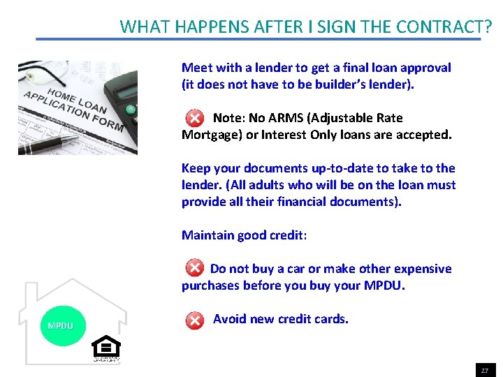 WHAT HAPPENS AFTER I SIGN THE CONTRACT? Meet with a lender to get a