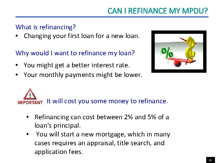 CAN I REFINANCE MY MPDU? What is refinancing? • Changing your first loan for