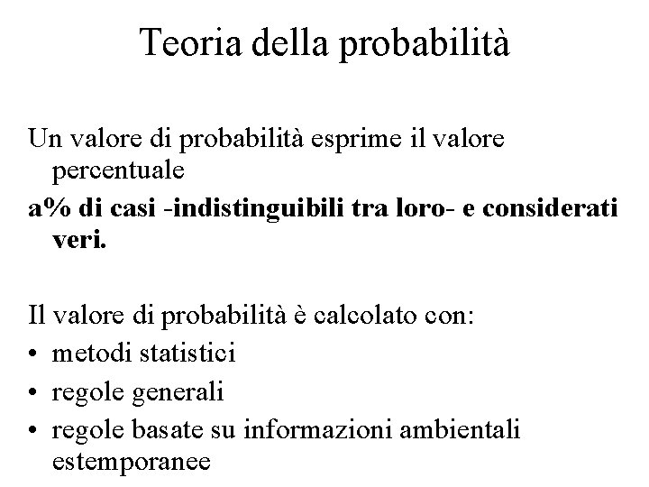 Teoria della probabilità Un valore di probabilità esprime il valore percentuale a% di casi