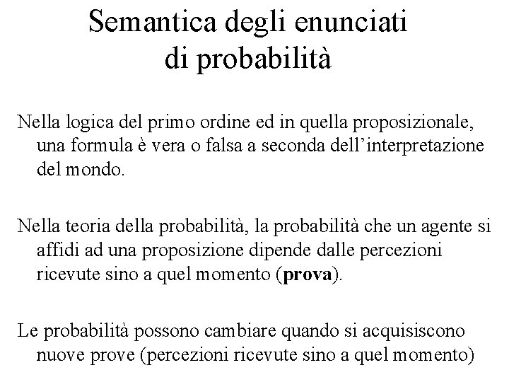 Semantica degli enunciati di probabilità Nella logica del primo ordine ed in quella proposizionale,