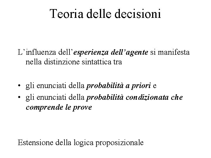 Teoria delle decisioni L’influenza dell’esperienza dell’agente si manifesta nella distinzione sintattica tra • gli